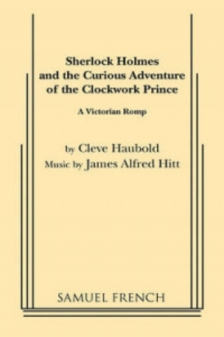 Carte Sherlock Holmes and the Curious Adventure of the Clockwork Prince Cleve Haubold