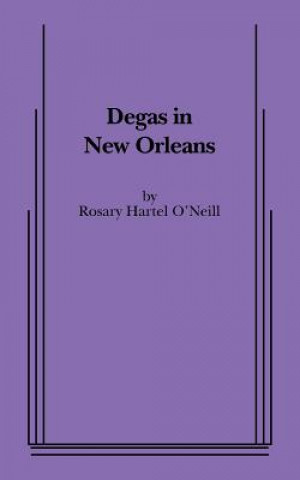 Knjiga Degas in New Orleans Rosary Hartel O'Neill