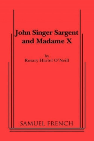 Kniha John Singer Sargent and Madame X Rosary Hartel O'Neill