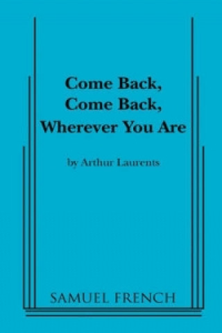 Kniha Come Back, Come Back, Wherever You Are Arthur Laurents