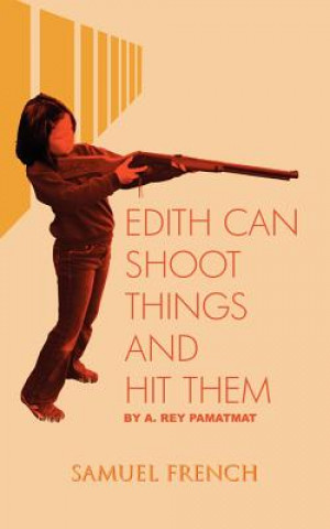 Könyv Edith Can Shoot Things And Hit Them A. Rey Pamatmat