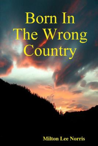 Carte Born In The Wrong Country Born In The Wrong Country Milton Lee Norris