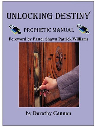 Kniha Unlocking Destiny: Prophetic Manual Dorothy Cannon