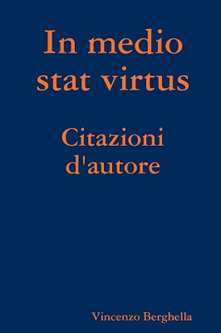 Książka In Medio Stat Virtus: Citazioni D'autore Vincenzo Berghella