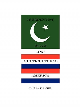 Carte Irredentist Islam and Multicultural America Jan McDaniel