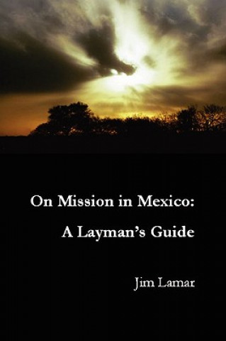 Kniha On Mission in Mexico: A Layman's Guide Jim Lamar