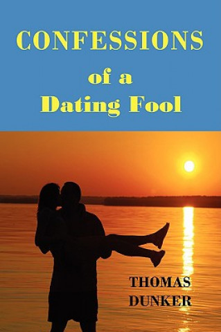 Книга Confessions of a Dating Fool Thomas Dunker