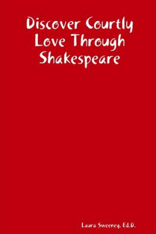 Kniha Discover Courtly Love Through Shakespeare Sweeney