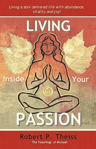 Kniha Living Inside Your Passion Robert P Theiss