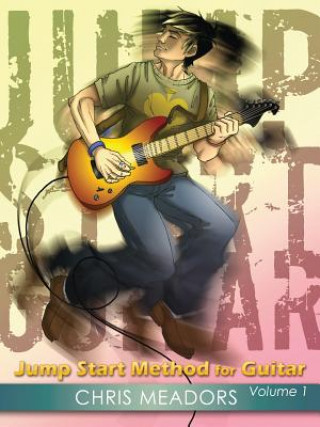 Könyv Jump Start Method for Guitar, Volume 1 Chris Meadors