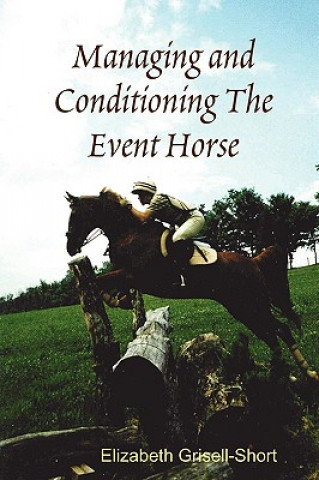 Книга Managing and Conditioning The Event Horse Elizabeth Grisell-Short