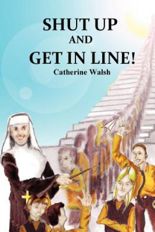 Книга Shut Up And Get In Line! Ms  Catherine Walsh