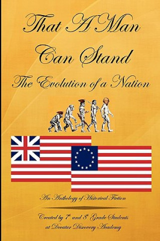 Book That A Man Can Stand: The Evolution of a Nation Decatur Discovery Academy 7/8 Expedition