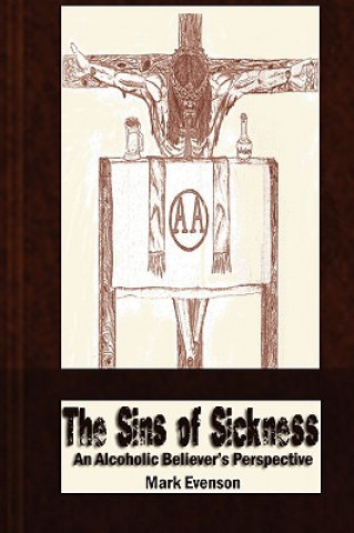 Kniha Sins of Sickness: An Alcoholic Believer's Perspective Mark Evenson