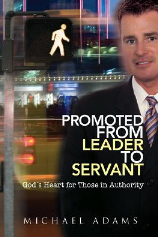 Livre Promoted from Leader to Servant Michael Adams