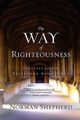 Könyv Way of Righteousness Norman Shepherd