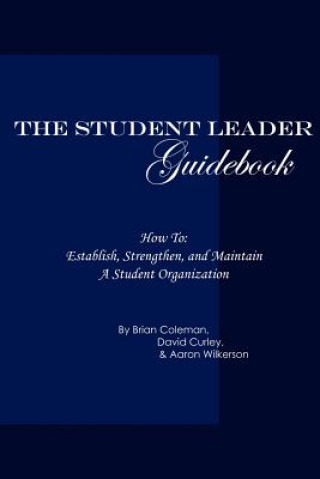 Knjiga Student Leader Guidebook: How to Establish, Strengthen, and Maintain a Student Organization ESANi Books