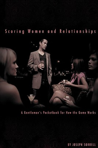 Buch Scoring Women and Relationships: A Gentleman's Pocketbook for How the Game Works Joseph Sorrell