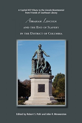 Knjiga Abraham Lincoln and the End of Slavery in the District of Columbia John R. Wennersten