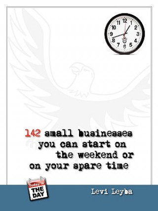 Book 142 Small Businesses You Can Start On The Weekend or On Your Spare Time Levi Leyba