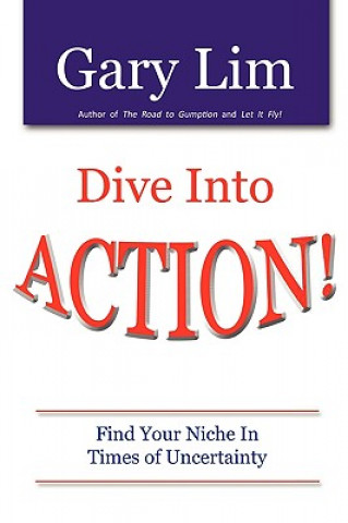 Kniha Dive Into ACTION! Find Your Niche in Times of Uncertainty Gary Lim