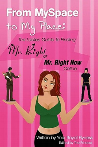 Kniha From MySpace to My Place: The Ladies' Guide to Finding Mr. Right or Mr. Right Now Online Flyness