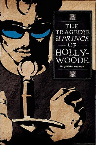 Könyv Tragedie of the Prince of Hollywoode Graham Barnard