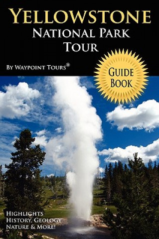 Könyv Yellowstone National Park Tour Guide Book Waypoint Tours
