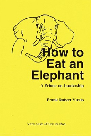 Könyv How to Eat an Elephant: A Primer on Leadership Frank Vivelo