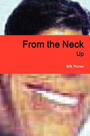 Carte From the Neck Up Erik Flores