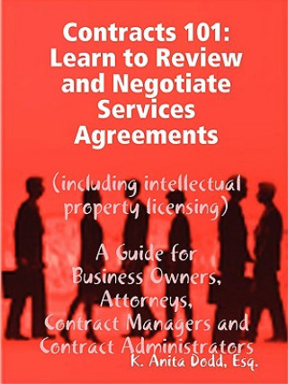 Kniha Contracts 101: Learn to Review and Negotiate Services Agreements (including Intellectual Property Licensing) Dodd