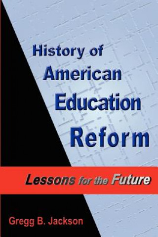 Kniha History of American Education Reform: Lessons for the Future Gregg B. Jackson