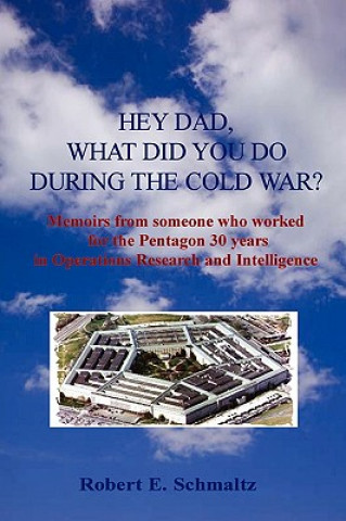 Carte Hey Dad, What Did You Do During the Cold War? Robert Schmaltz