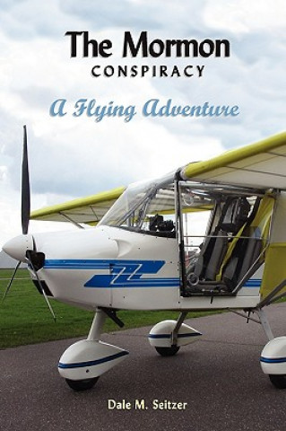 Książka Mormon Conspiracy; A Flying Adventure Dale Seitzer