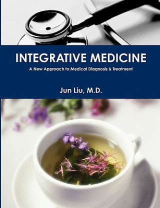 Книга INTEGRATIVE MEDICINE: A New Approach to Medical Diagnosis & Treatment Liu
