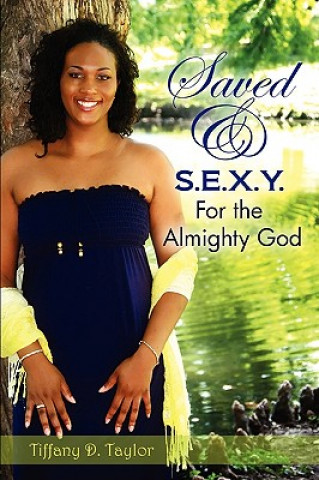 Knjiga Saved & S.E.X.Y. For the Almighty God Tiffany D Taylor