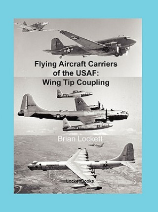 Kniha Flying Aircraft Carriers of the USAF: Wing Tip Coupling Brian Lockett