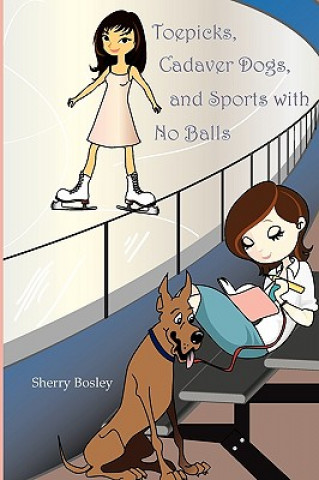 Kniha Toepicks, Cadaver Dogs, and Sports with No Balls Sherry Bosley