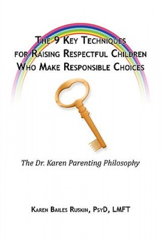 Kniha 9 Key Techniques For Raising Respectful Children Who Make Responsible Choices Karen Ruskin