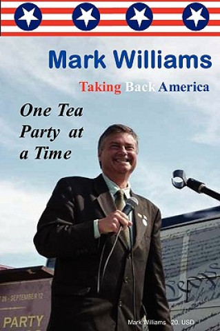 Carte Mark Williams. Taking Back America One Tea Party at a time Mark Williams