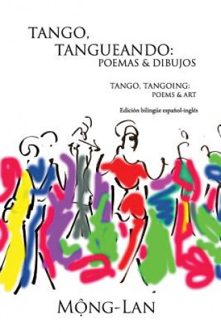 Книга Tango, Tangueando: Poemas Y Dibujos (Tango, Tangoing: Poems & Art) (Bilingual Spanish/English Edition) Mong-Lan