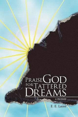 Könyv Praise God for Tattered Dreams E.E. Laine