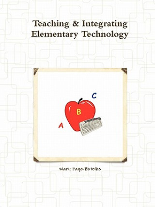 Book Teaching & Integrating Elementary Technology Mark Page-Botelho