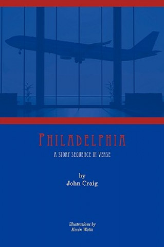 Kniha Philadelphia a Story Sequence in Verse John Craig