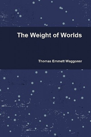 Kniha Weight of Worlds Thomas Emmett Waggoner