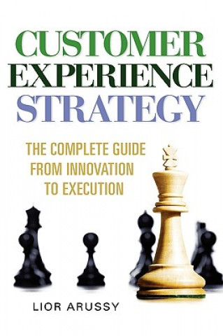 Kniha Customer Experience Strategy-The Complete Guide from Innovation to Execution- Hard Back Lior Arussy