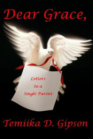 Knjiga Dear Grace, Letters to a Single Parent Temiika D Gipson