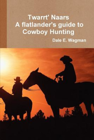 Książka Twart Nars - A Flatlander's Guide to Cowboy Hunting Dale E. Wagman