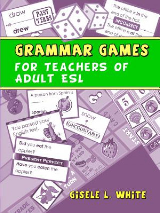 Könyv Grammar Games for Teachers of Adult ESL Gisele White