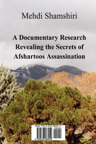 Kniha Documentary Research Revealing the Secrets of Afshartoos Assassination Mehdi Shamshiri